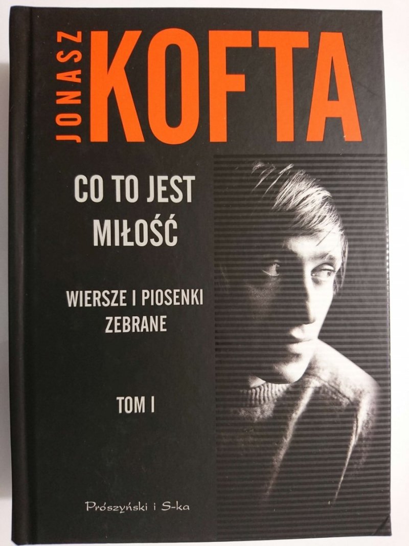 CO TO JEST MIŁOŚĆ. WIERSZE I PIOSENKI ZEBRANE TOM I - Jonasz Kofta 2011