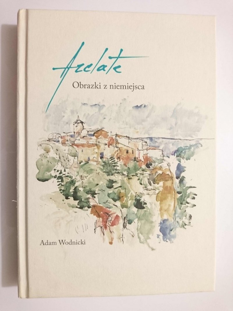 ARELATE OBRAZKI Z NIEMIEJSCA - Adam Wodnicki 2013