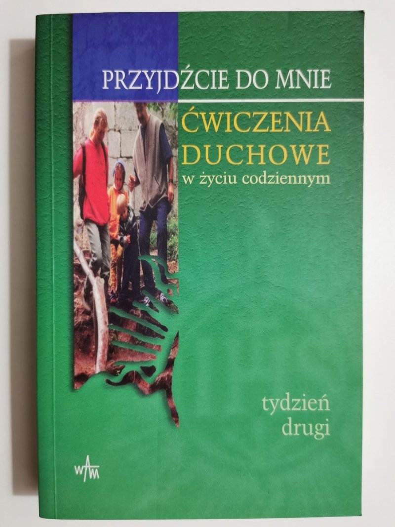 PRZYJDŹCIE DO MNIE. ĆWICZENIA DUCHOWE W ŻYCIU CODZIENNYM. TYDZIEŃ DRUGI 