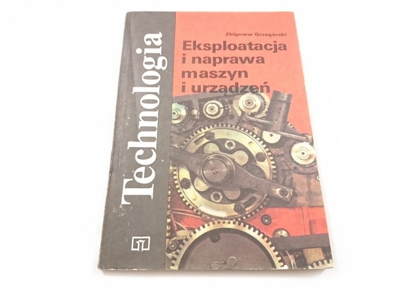 TECHNOLOGIA. EKSPLOATACJA I NAPRAWA MASZYN I URZĄDZEŃ