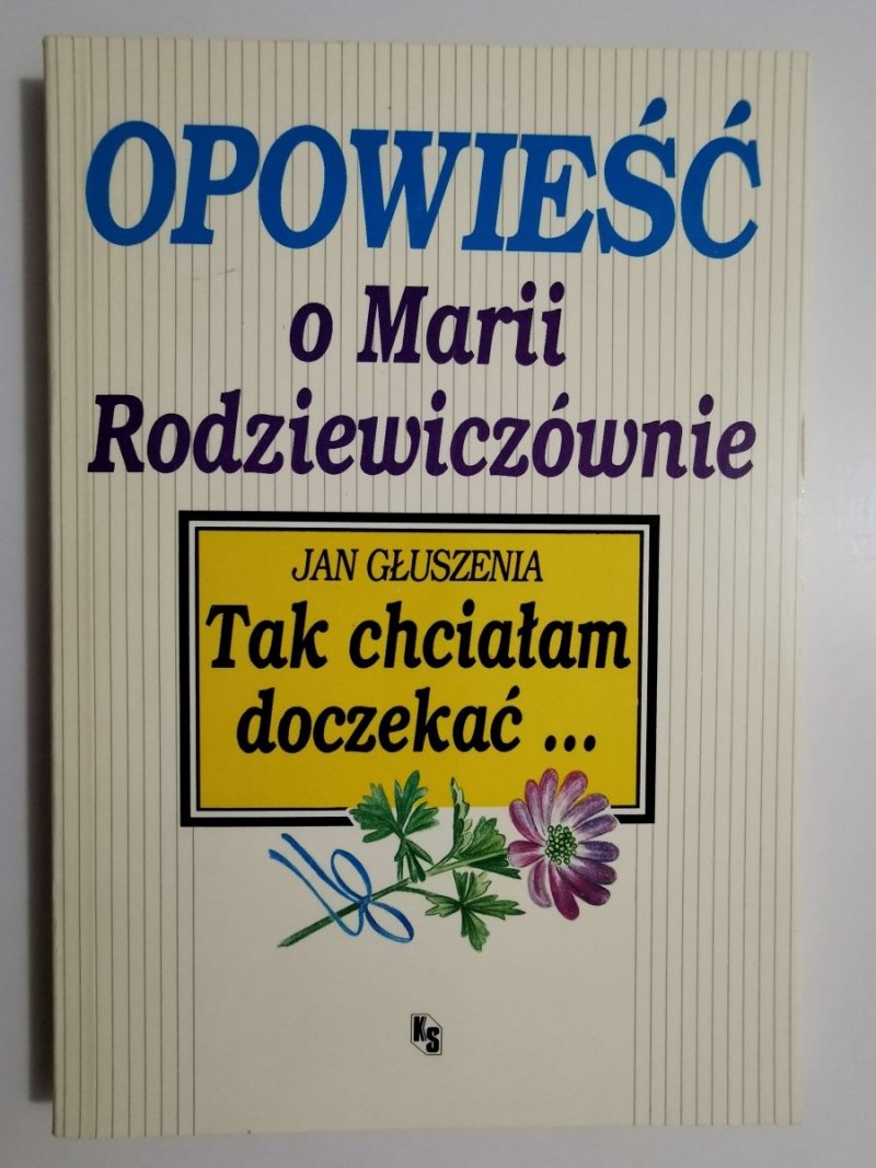 TAK CHCIAŁAM DOCZEKAĆ... OPOWIEŚĆ O MARII RODZIEWICZÓWNIE 1992