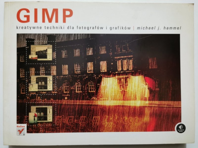 GIMP KREATYWNE TECHNIKI DLA FOTOGRAFÓW I GRAFIKÓW - Michael J. Hammel