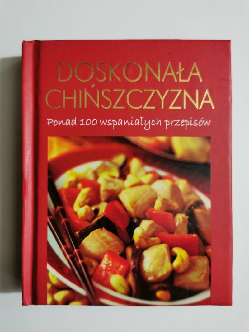 DOSKONAŁA CHIŃSZCZYZNA. PONAD 100 PRZEPISÓW 