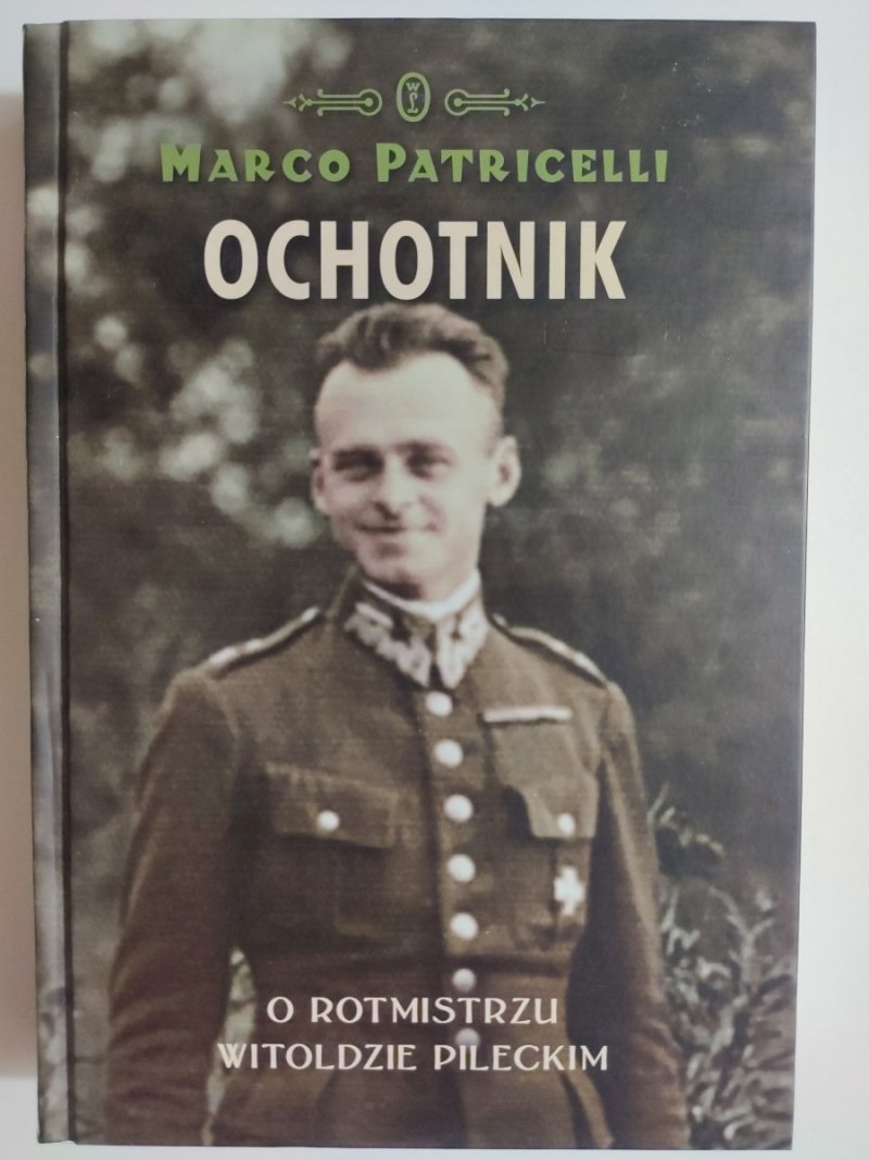 OCHOTNIK. O ROTMISTRZU WITOLDZIE PILECKIM - Marco Patricelli