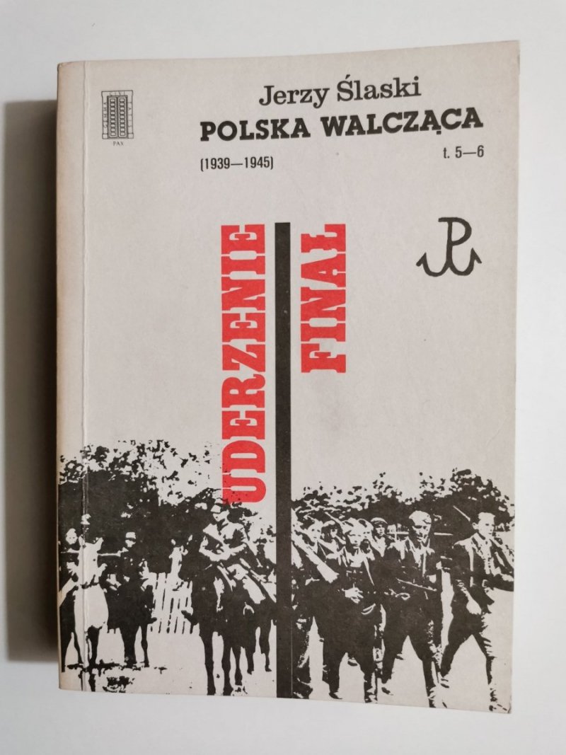 POLSKA WALCZĄCA 1939-1945 T. 5-6 UDERZENIE FINAŁ - Jerzy Ślaski 