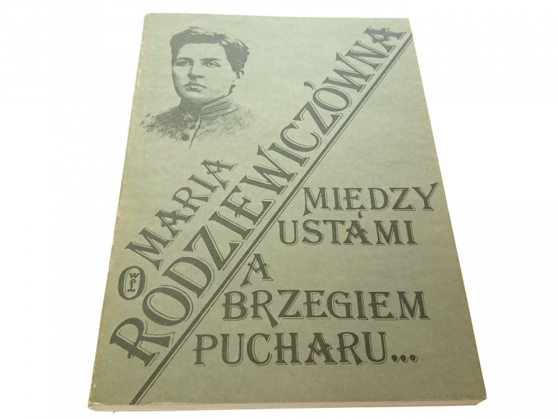 MIĘDZY USTAMI A BRZEGIEM PUCHARU - Rodziewiczówna