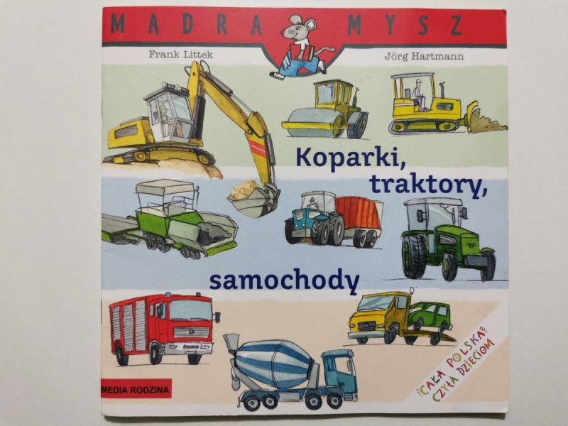 MĄDRA MYSZ. KOPARKI, TRAKTORY SAMOCHODY - Frank Littek