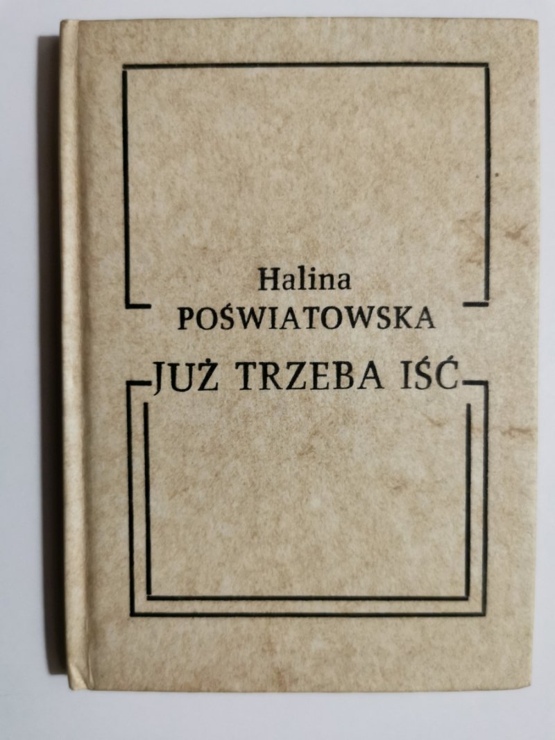 JUŻ TRZEBA IŚĆ - Halina Poświatowska