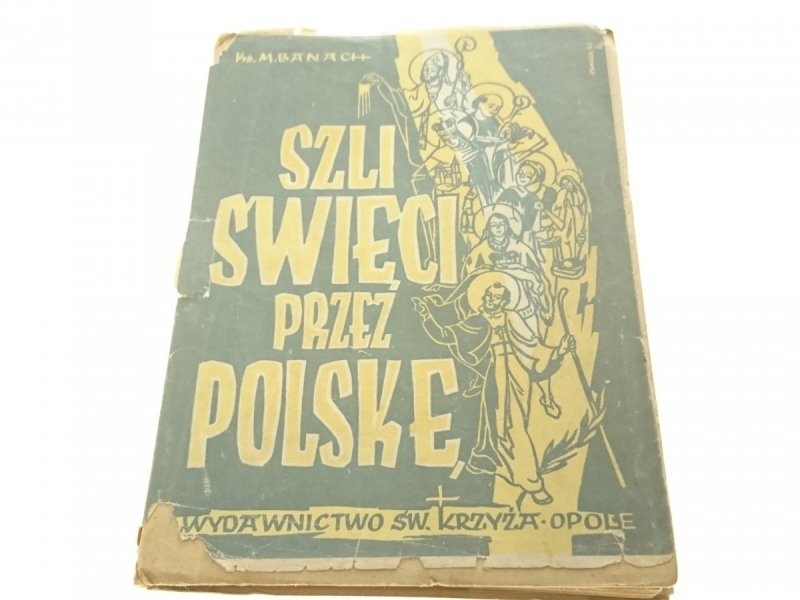 SZLI ŚWIĘCI PRZEZ POLSKĘ - Ks. M. Banach (1948)