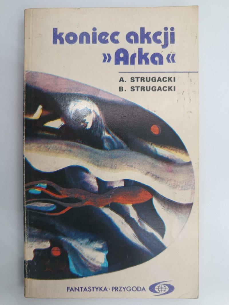 KONIEC AKCJI ARKA - A. Strugacki