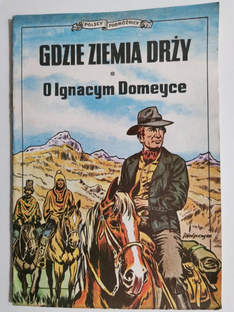 POLSCY PODRÓŻNICY. GDZIE ZIEMIA DRŻY. O IGNACYM DOMEYCE 1988