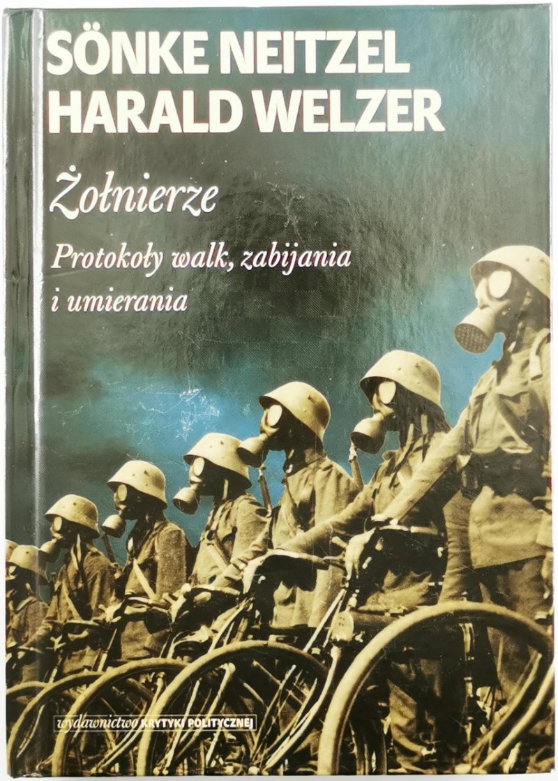 ŻOŁNIERZE. PROTOKOŁY WALK, ZABIJANIA I UMIERANIA - Sönke Neitzel