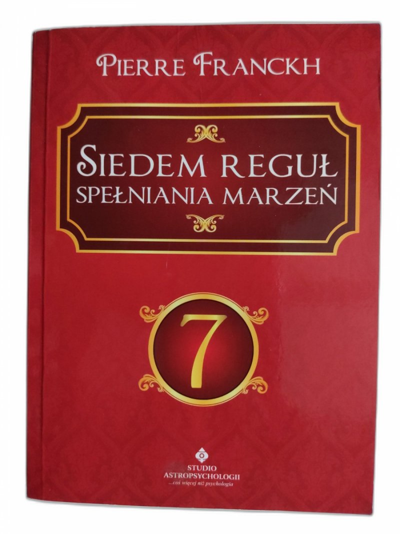 SIEDEM REGUŁ SPEŁNIANIA MARZEŃ - Pierre Franckh