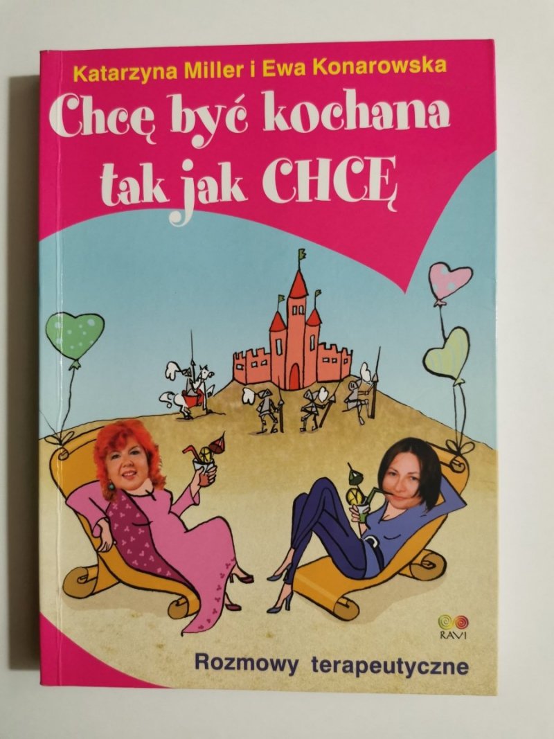 CHCĘ BYĆ KOCHANA TAK JAK CHCĘ - Katarzyna Miller, Ewa Konarowska 