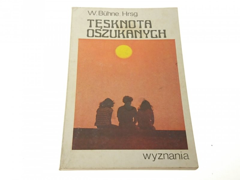 TĘSKNOTA OSZUKANYCH. WYZNANIA - W. Buhne, Hrsg '89