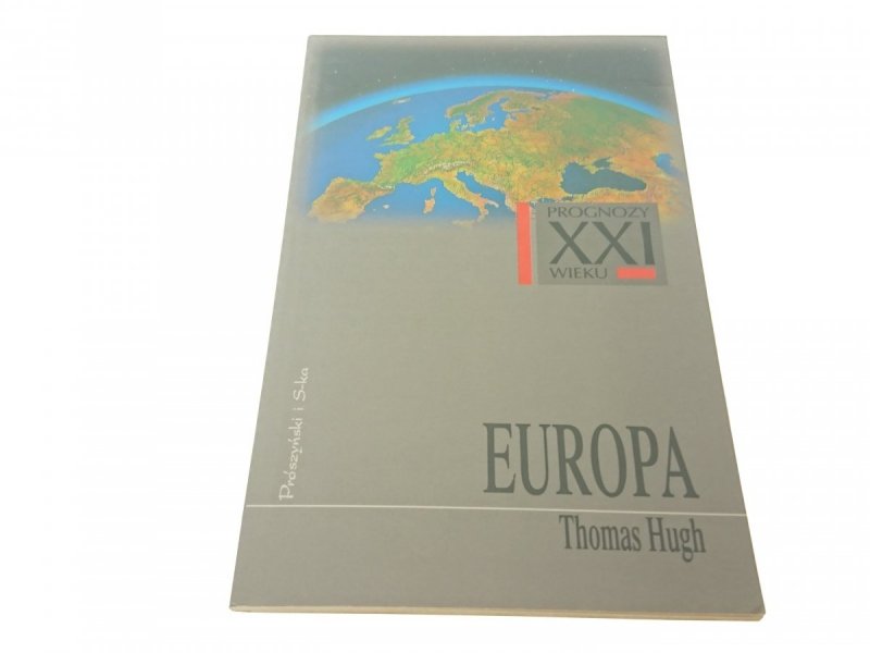 PROGNOZY XXI WIEKU: EUROPA - Thomas Hugh