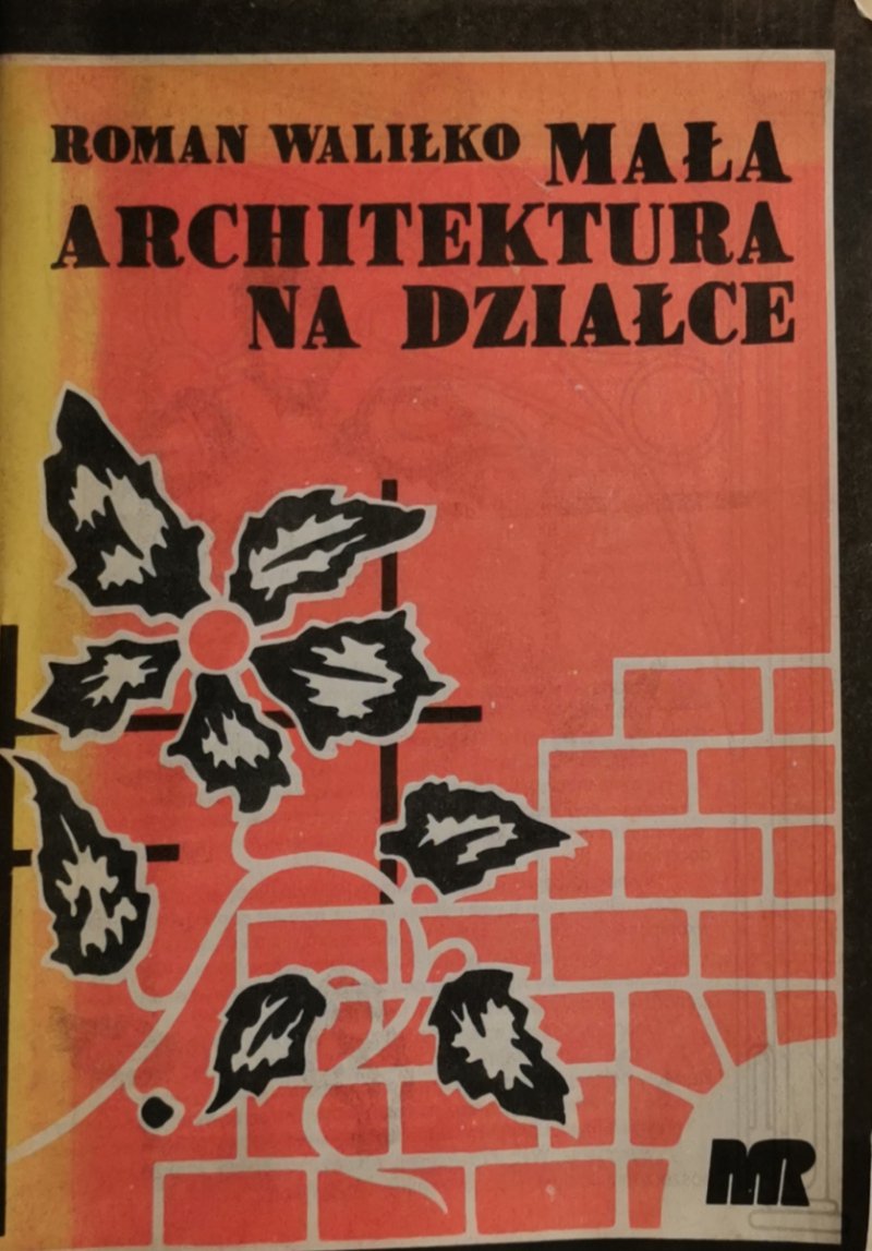 MAŁA ARCHITEKTURA NA DZIAŁCE - Roman Waliłko