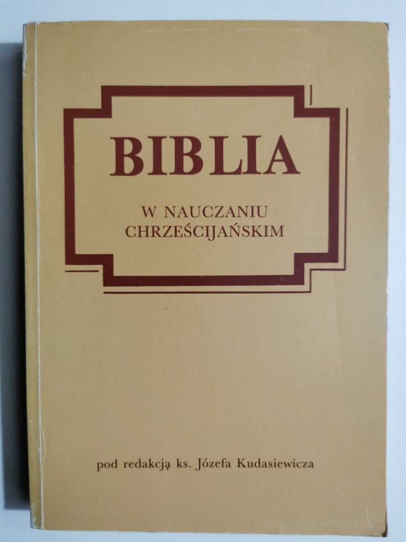 BIBLIA W NAUCZANIU CHRZEŚCIJAŃSKIM - red. Józef Kudasiewicz