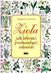 Wróćmy do ziół leczniczych / Zioła Jak zbierać przetwarzać stosować
