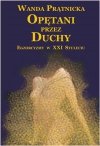 Opętani przez duchy Egzorcyzmy w XXI stuleciu