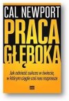  Praca głęboka. Jak odnieść sukces w świecie, w którym ciągle coś nas rozprasza 