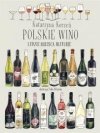 Polskie wino. Ludzie Miejsca Historie