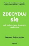 Zdecyduj się. Jak dokonywać lepszych wyborów