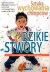Dzikie stwory. Sztuka wychowania chłopców