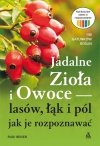 Jadalne zioła i owoce lasów, łąk i pól jak je rozpoznawać 