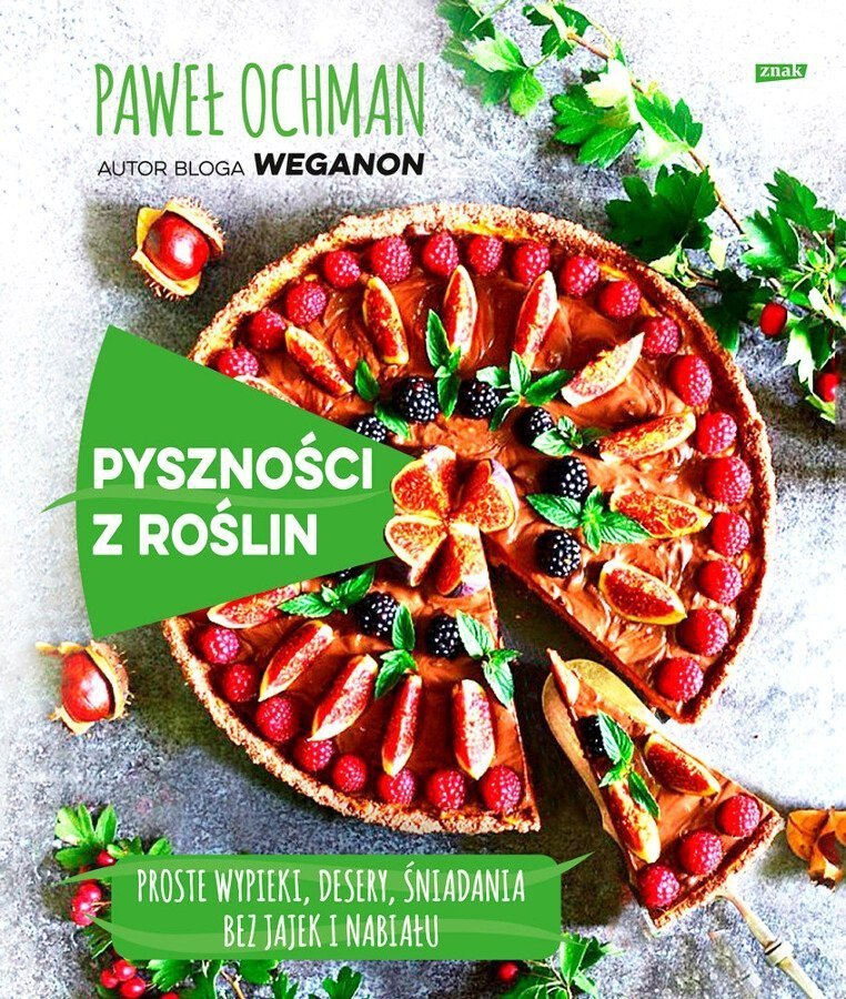 Pyszności z roślin. Proste wypieki, desery, śniadania bez jajek i nabiału