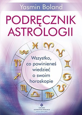 Podręcznik astrologii wszystko co powinieneś wiedzieć o swoim horoskopie