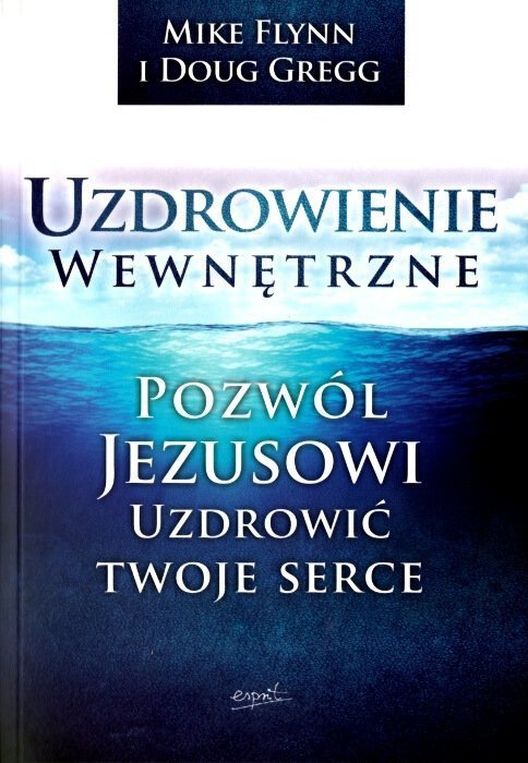 Uzdrowienie wewnętrzne. Pozwól Jezusowi uzdrowić twoje serce