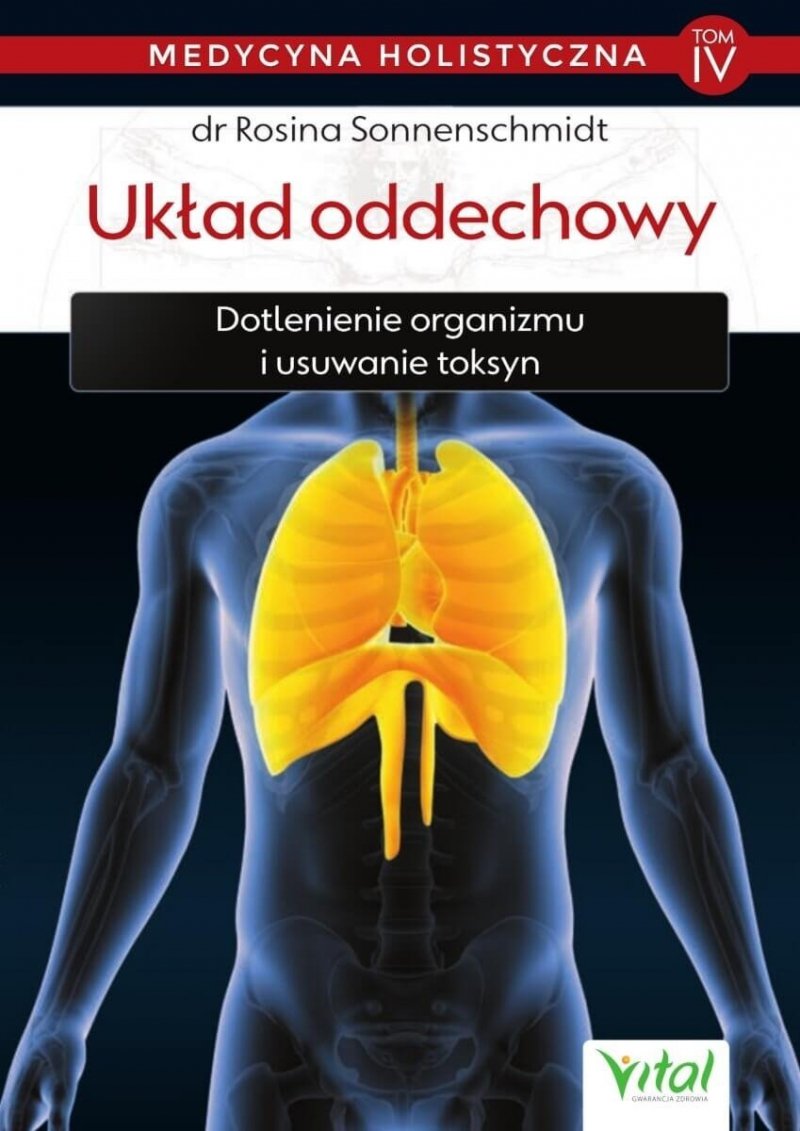 Układ oddechowy – medycyna holistyczna. Tom IV Dotlenienie organizmu i usuwanie toksyn