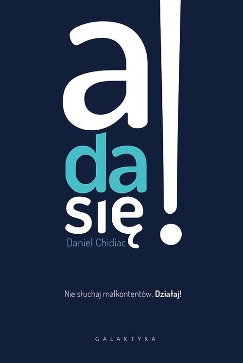 A da się Nie słuchaj malkontentów. Działaj!