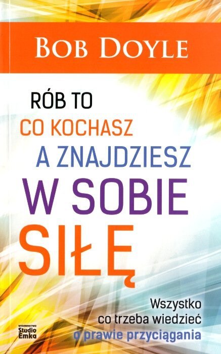 Rób to co kochasz a znajdziesz w sobie siłę