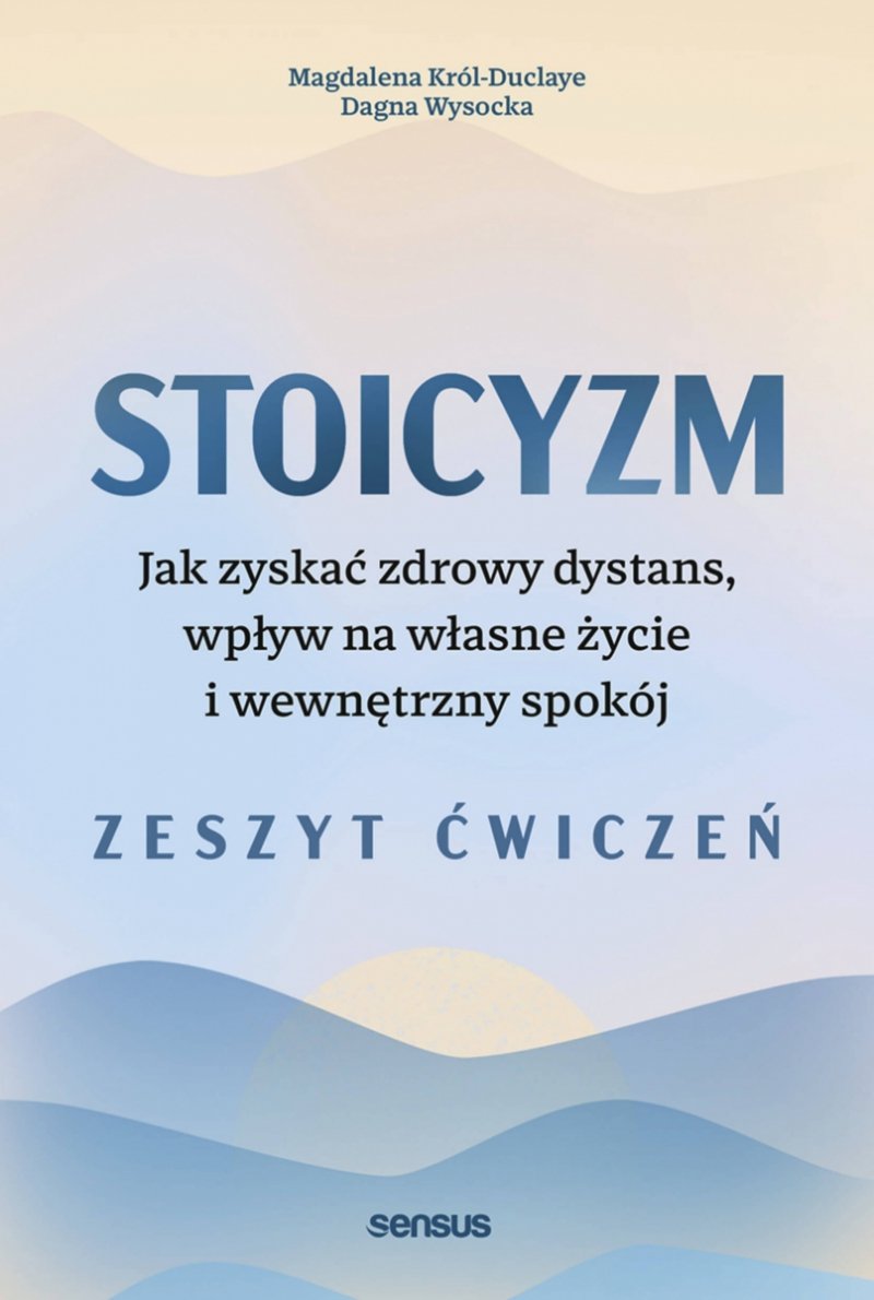 Stoicyzm Zeszyt ćwiczeń Dagna Wysocka, Magdalena Król-Duclaye