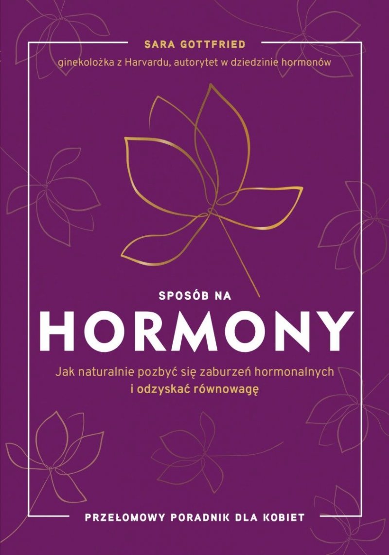 Sposób na hormony Jak naturalnie pozbyć się zaburzeń hormonalnych i odzyskać równowagę