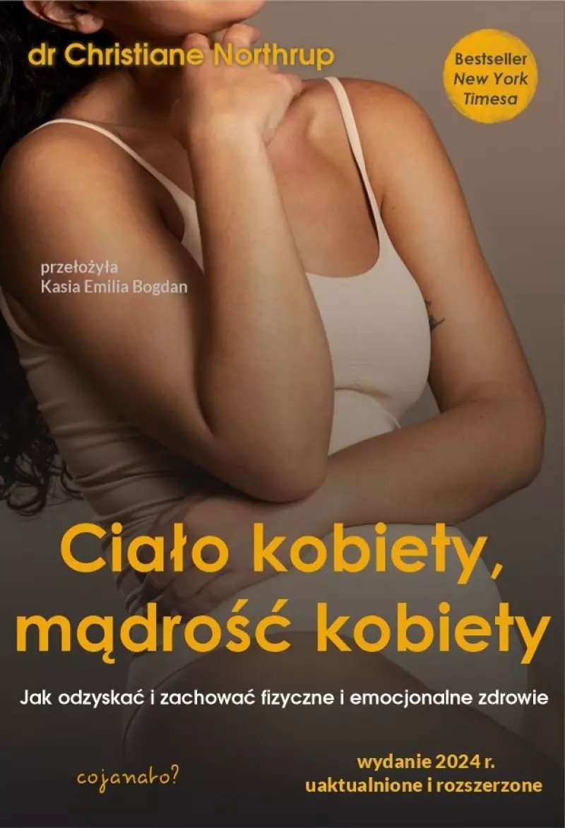 Ciało kobiety mądrość kobiety Jak odzyskać i zachować fizyczne i emocjonalne zdrowie