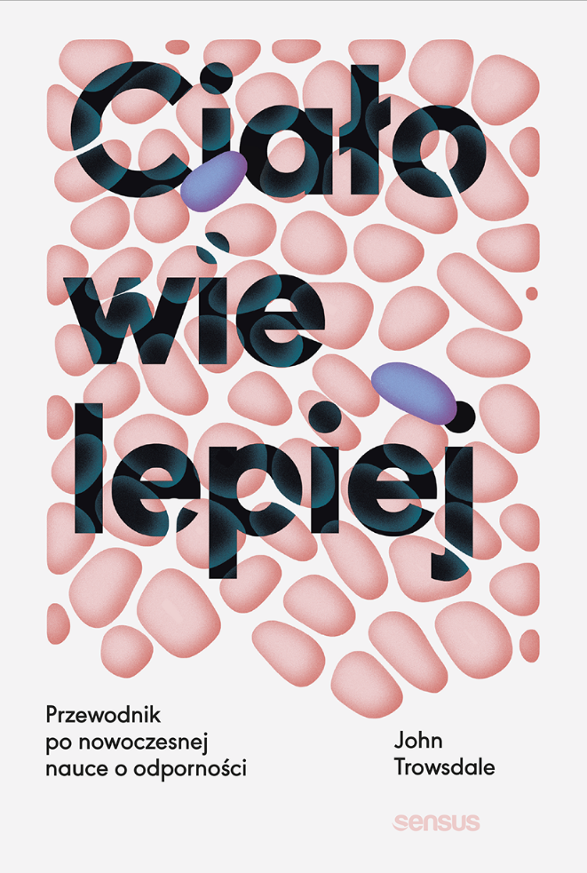 Ciało wie lepiej. Przewodnik po nowoczesnej nauce o odporności 