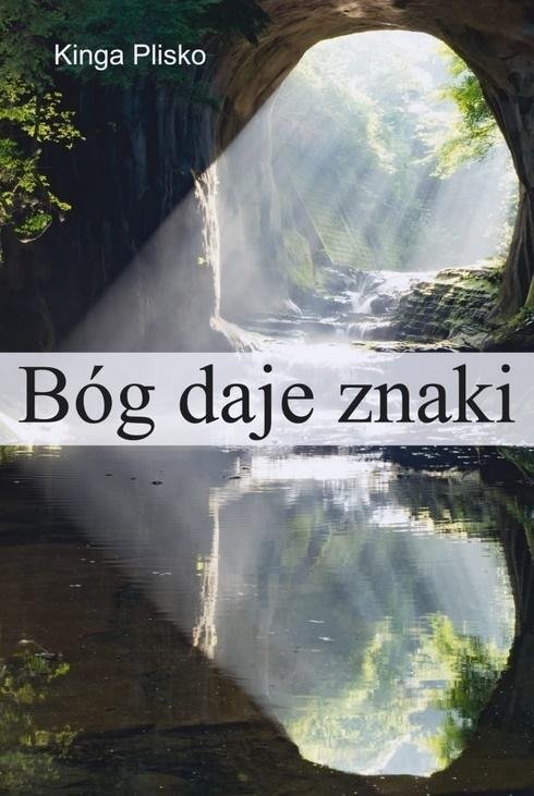 Bóg daje znaki. Książka o tym, co robić, żeby marzenia się spełniały