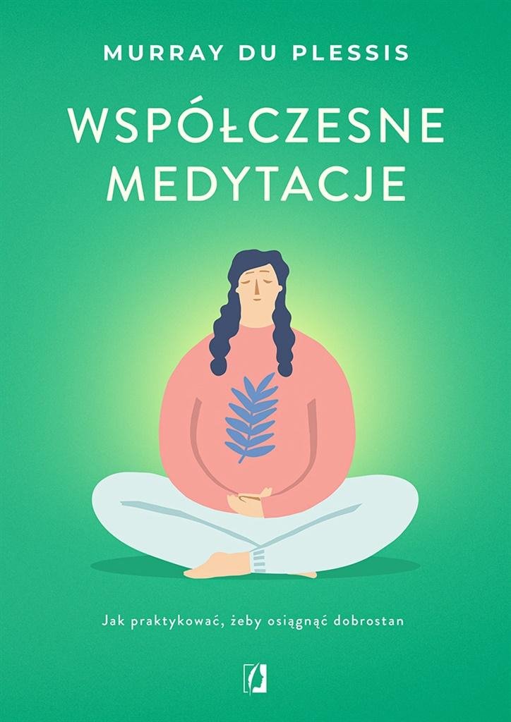 Współczesne medytacje Jak praktykować żeby osiągnąć dobrostan