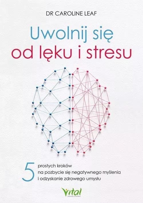 Uwolnij się od lęku i stresu 5 prostych kroków na pozbycie się negatywnego myślenia i odzyskanie zdrowego umysłu