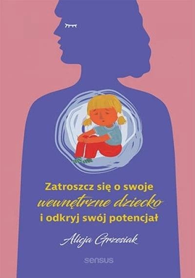 Zatroszcz się o swoje wewnętrzne dziecko i odkryj swój potencjał 