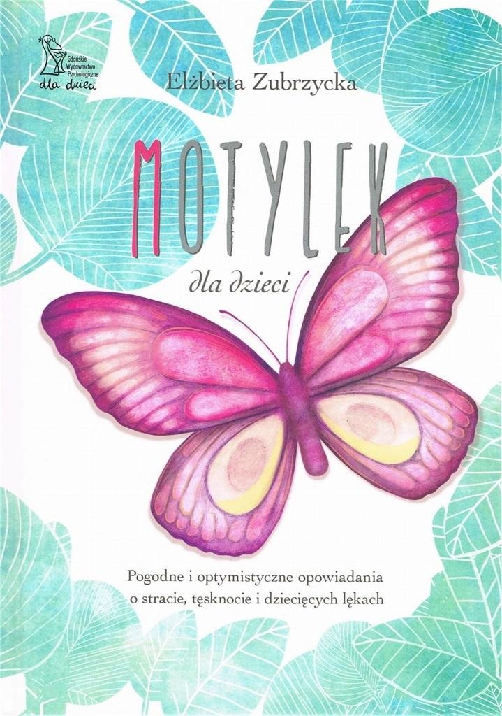 Motylek dla dzieci. Pogodne i optymistyczne opowiadania o stracie, tęsknocie i dziecięcych lękach