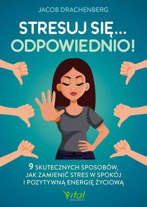 Stresuj się… odpowiednio! 9 skutecznych sposobów, jak zamienić stres w spokój i pozytywną energię życiową