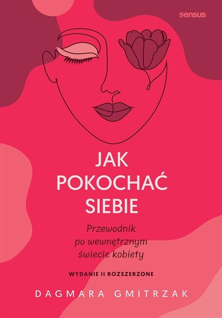 Jak pokochać siebie Przewodnik po wewnętrznym świecie kobiety