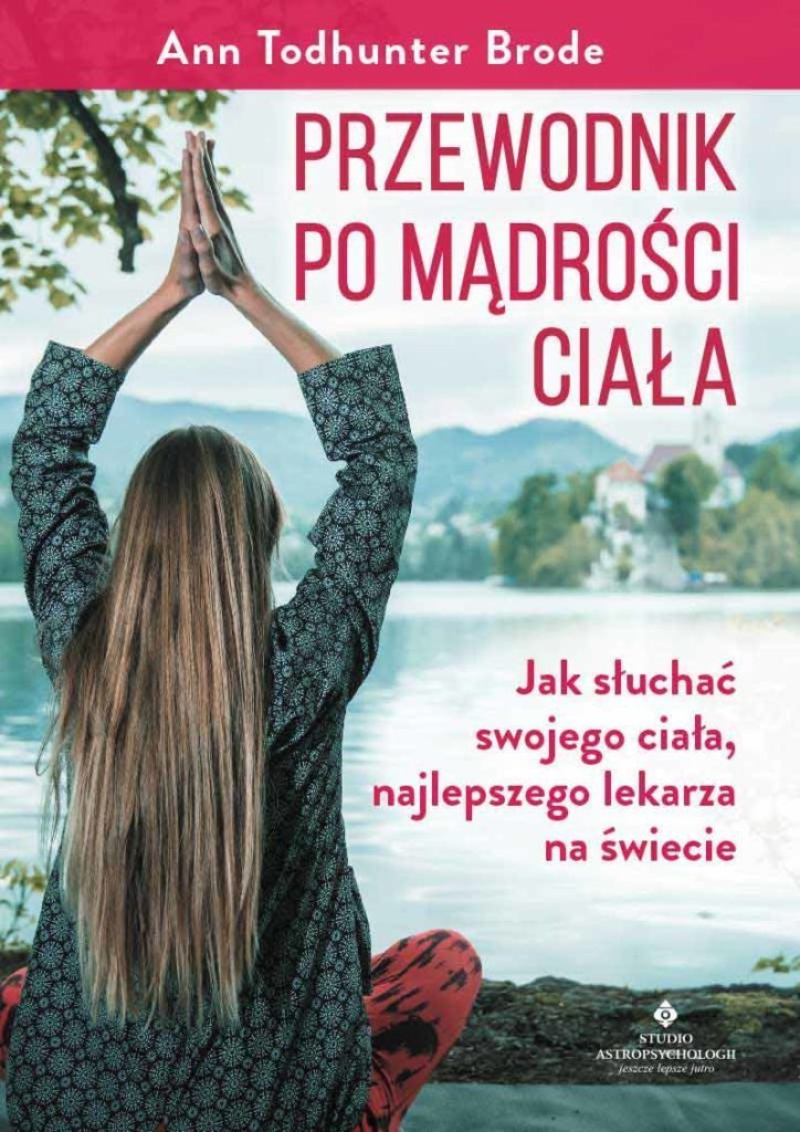 Przewodnik po mądrości ciała. Wszystko co umysł musi wiedzieć o ciele