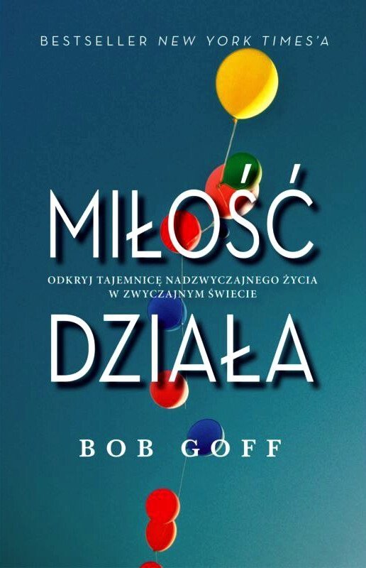Miłość działa Odkryj tajemnice nadzwyczajnego życia w zwyczajnym świecie