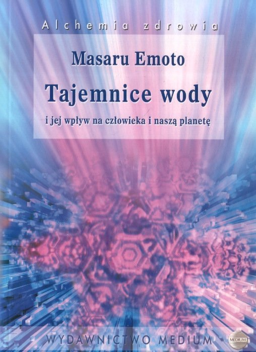 Tajemnice wody i jej wpływ na człowieka i naszą planetę