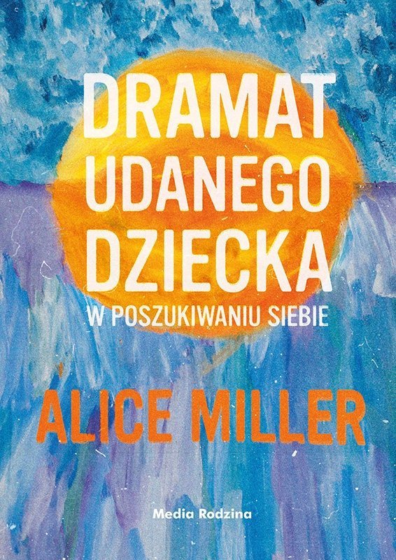 Dramat udanego dziecka. W poszukiwaniu siebie